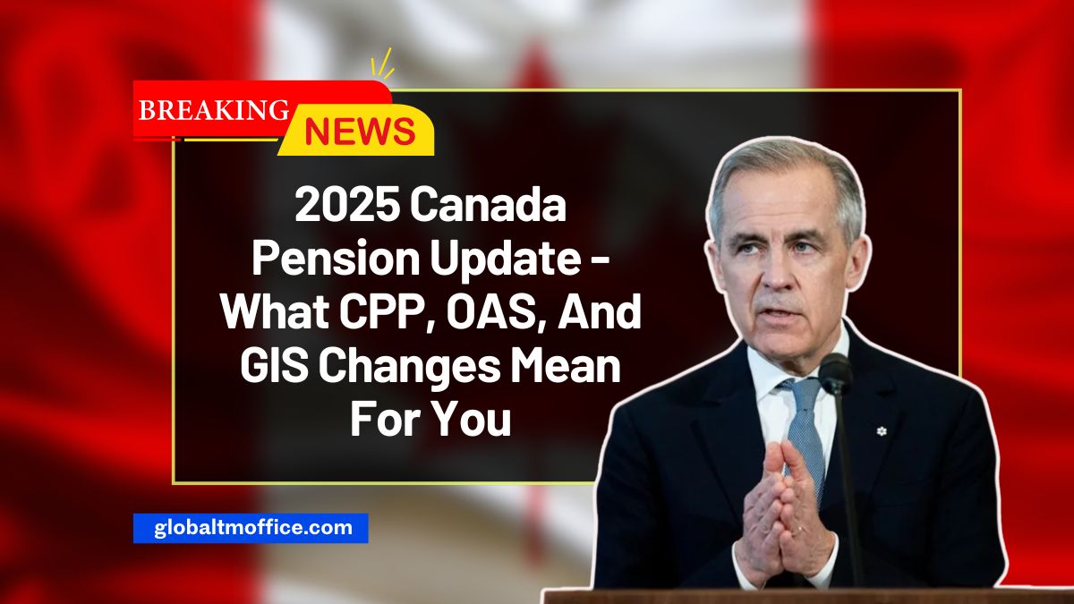 2025 Canada Pension Update - What CPP, OAS, And GIS Changes Mean For You