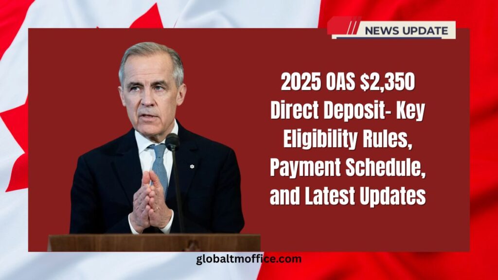 2025 OAS $2,350 Direct Deposit- Key Eligibility Rules, Payment Schedule, and Latest Updates