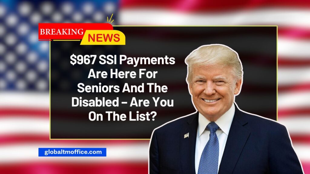$967 SSI Payments Are Here For Seniors And The Disabled – Are You On The List?