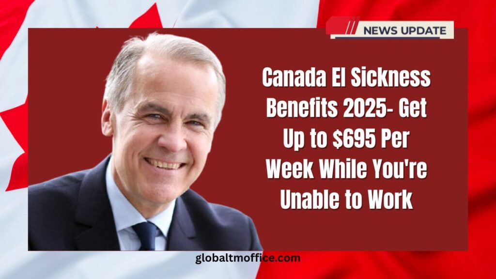 Canada EI Sickness Benefits 2025- Get Up to $695 Per Week While You're Unable to Work