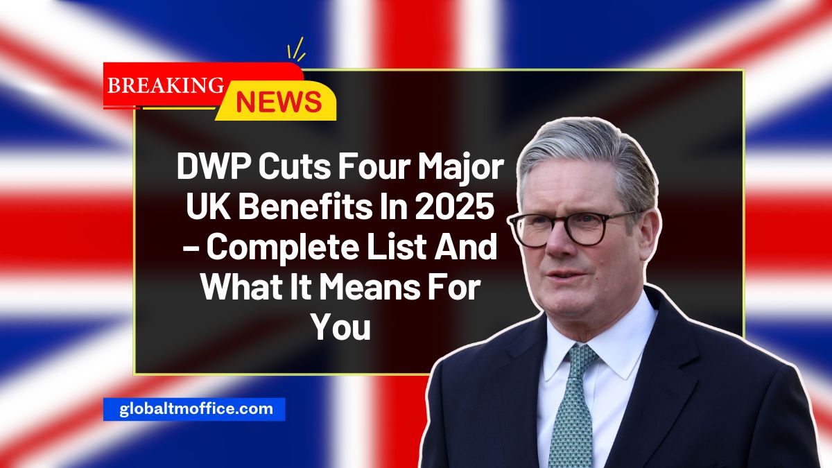 DWP Cuts Four Major UK Benefits In 2025 – Complete List And What It Means For You