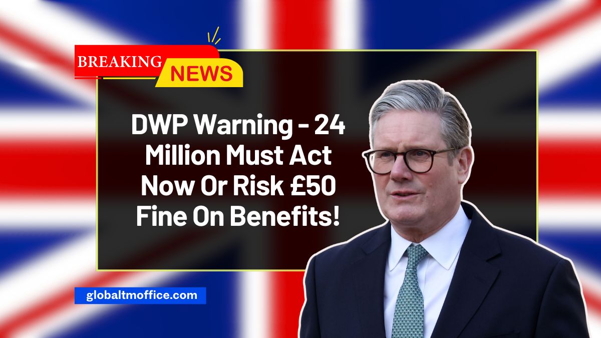 DWP Warning - 24 Million Must Act Now Or Risk £50 Fine On Benefits!