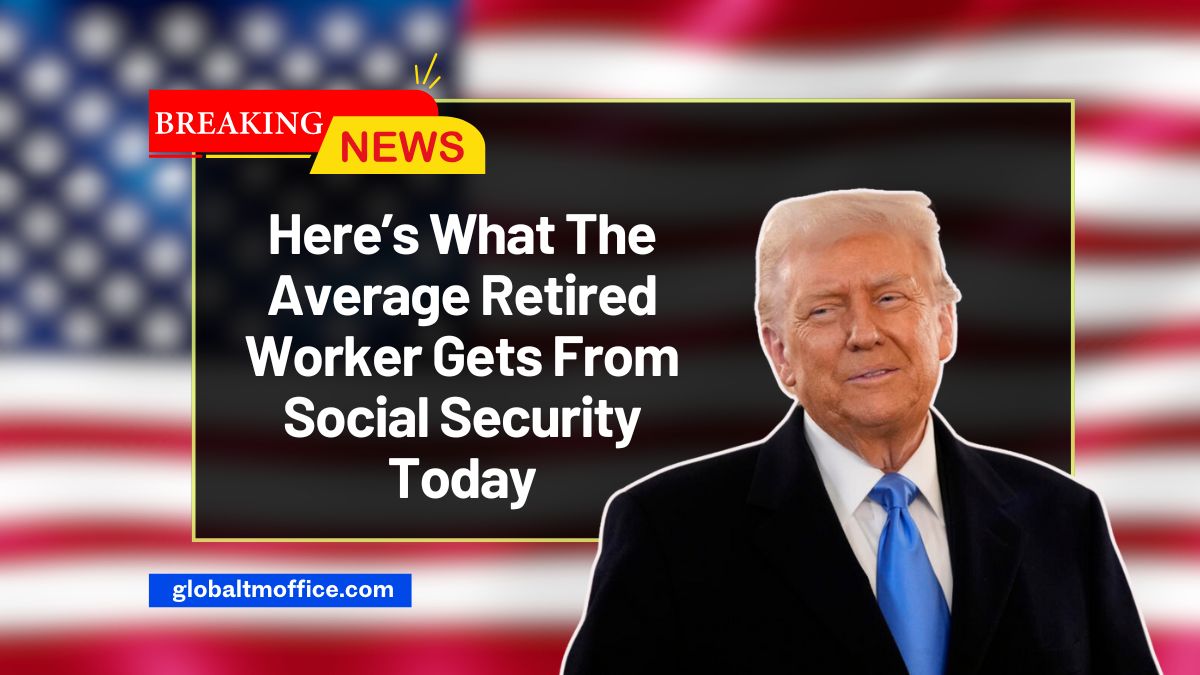 Here’s What The Average Retired Worker Gets From Social Security Today