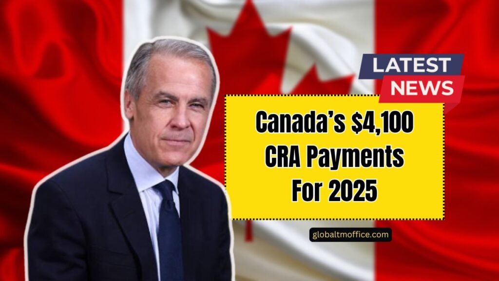 Canada’s $4,100 CRA Payments For 2025 – Who Qualifies And When You’ll Be Paid