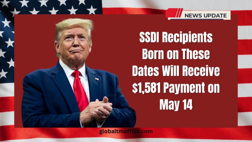 SSDI Recipients Born on These Dates Will Receive $1,581 Payment on May 14