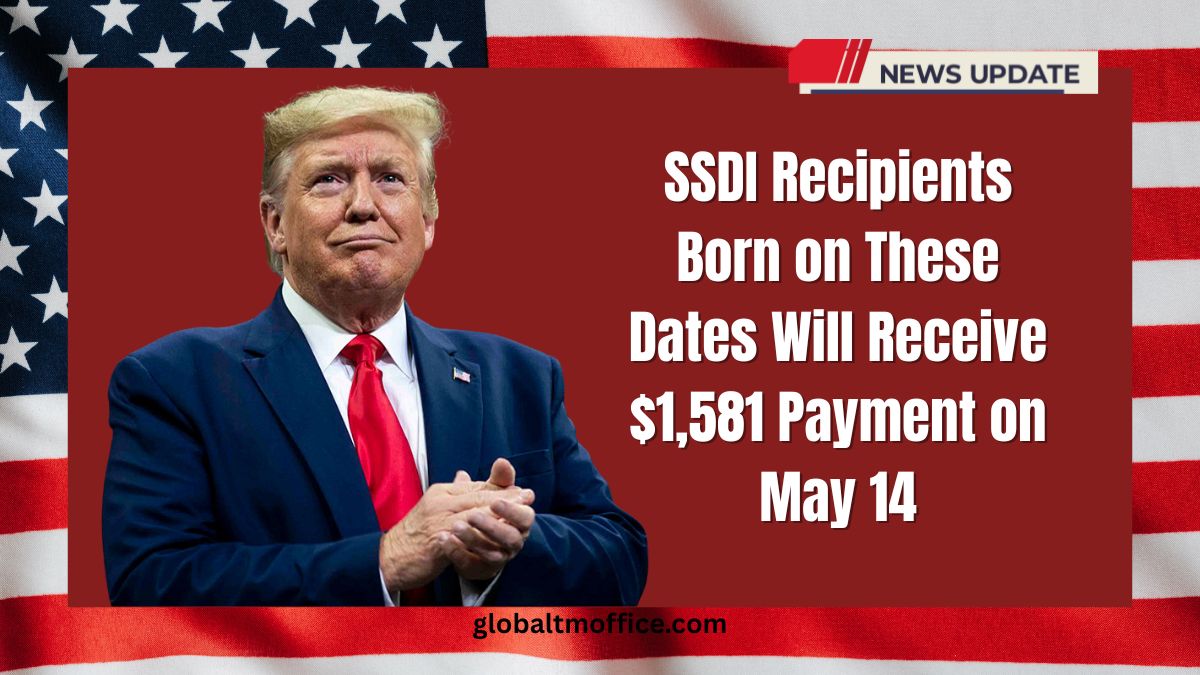 SSDI Recipients Born on These Dates Will Receive $1,581 Payment on May 14