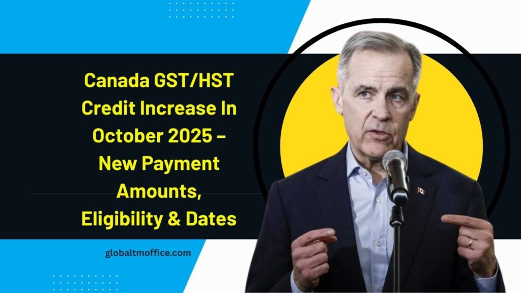 Canada GST/HST Credit Increase In October 2025 – New Payment Amounts, Eligibility, And Dates Revealed