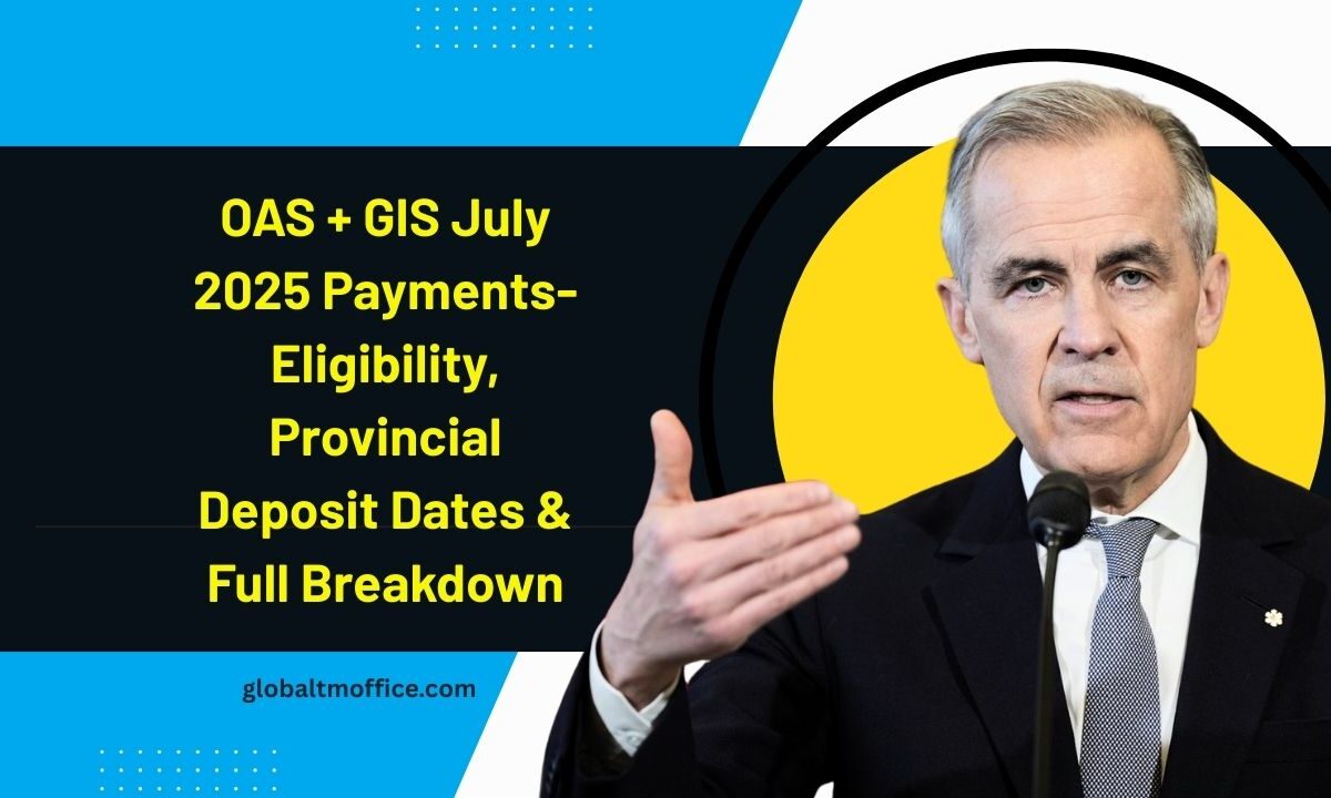 OAS + GIS July 2025 Payments- Eligibility, Provincial Deposit Dates & Full Breakdown