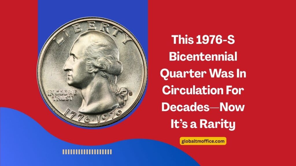 This 1976-S Bicentennial Quarter Was In Circulation For Decades—Now It’s a Rarity