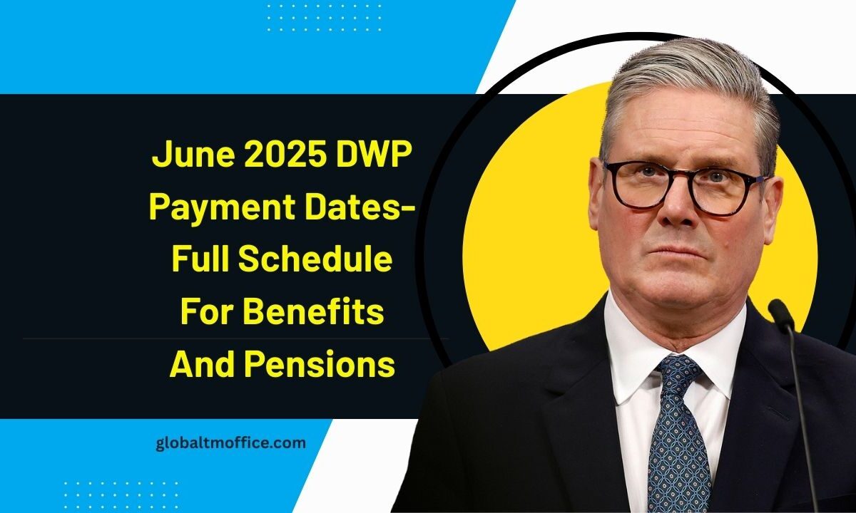 June 2025 DWP Payment Dates- Full Schedule For Benefits And Pensions