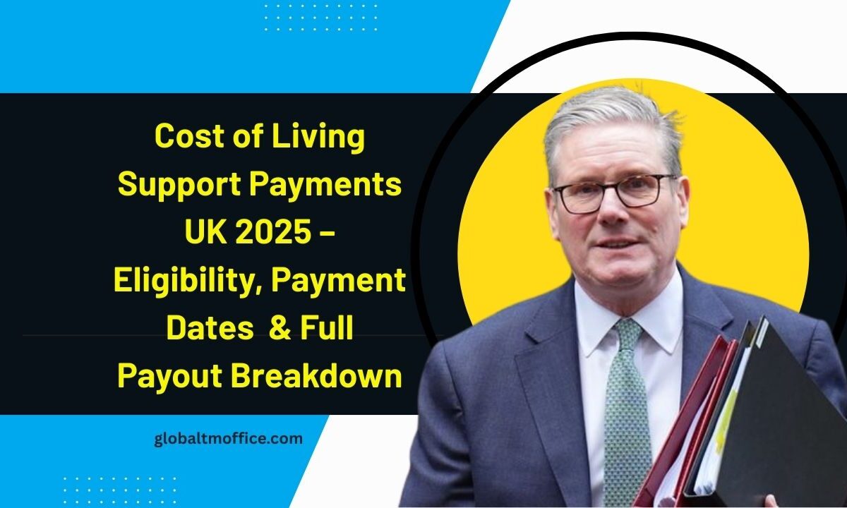 Cost of Living Support Payments UK 2025 – Eligibility, Payment Dates, And Full Payout Breakdown