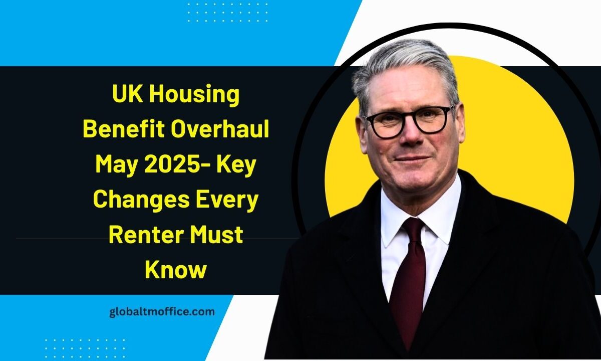 UK Housing Benefit Overhaul May 2025- Key Changes Every Renter Must Know