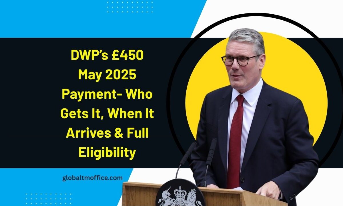 DWP’s £450 May 2025 Payment- Who Gets It, When It Arrives & Full Eligibility