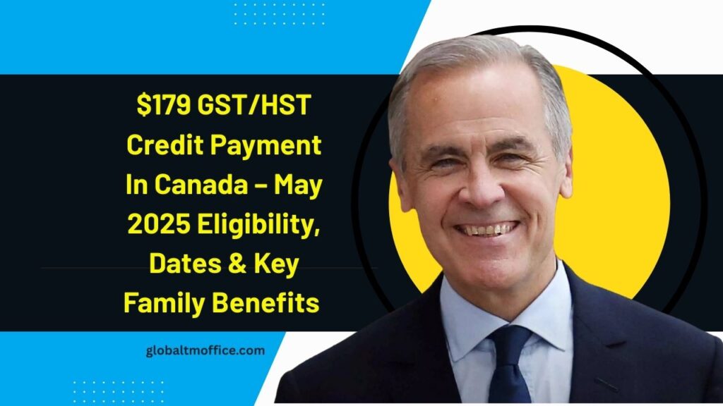 $179 GST/HST Credit Payment In Canada – May 2025 Eligibility, Dates & Key Family Benefits Explained