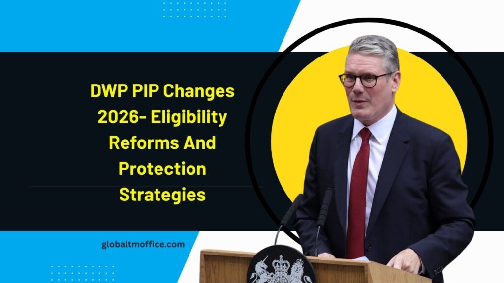 DWP PIP Changes 2026- Eligibility Reforms And Protection Strategies