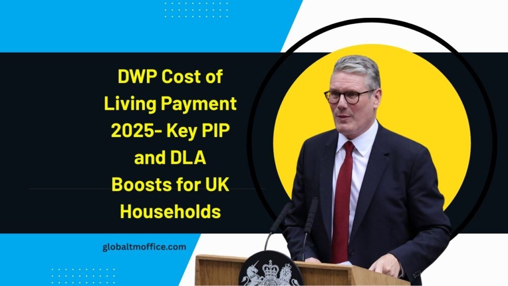 DWP Cost of Living Payment 2025- Key PIP and DLA Boosts for UK Households
