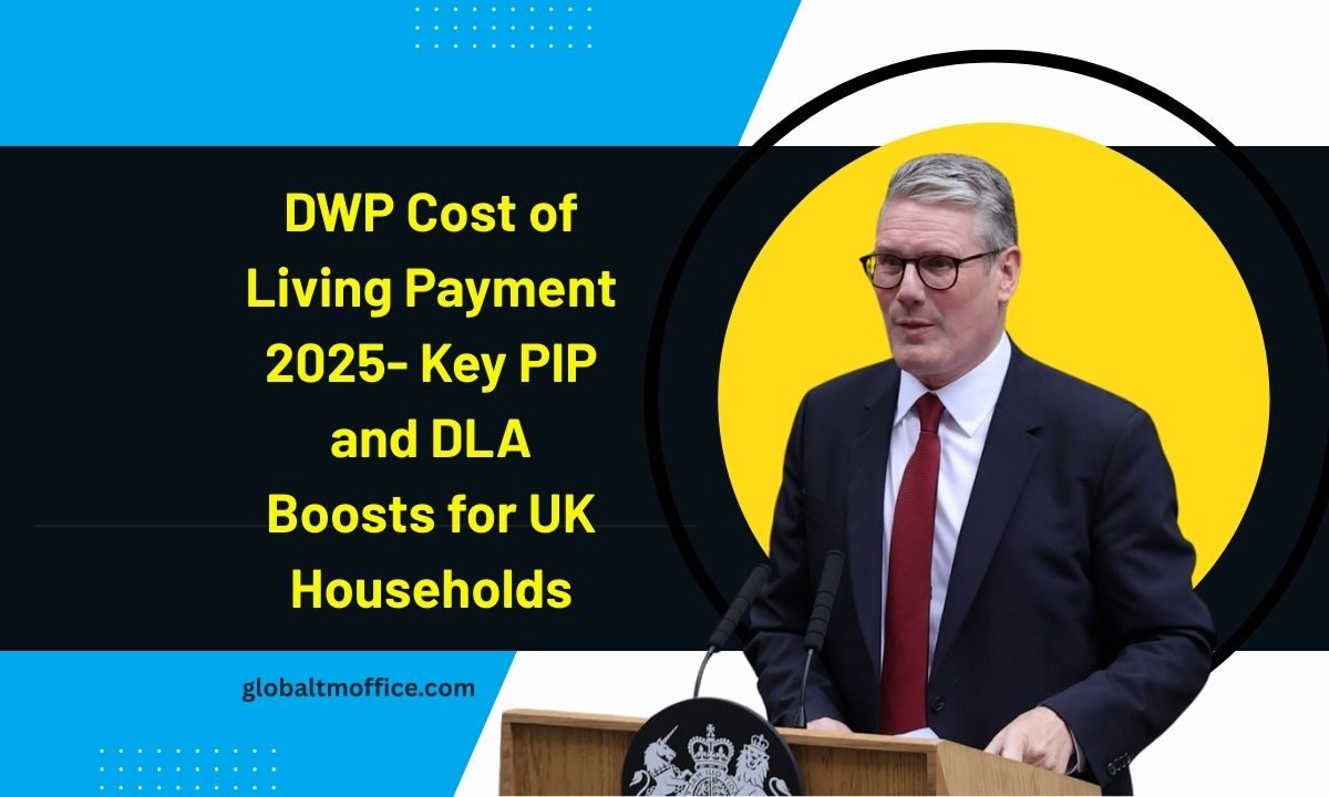 DWP Cost of Living Payment 2025- Key PIP and DLA Boosts for UK Households